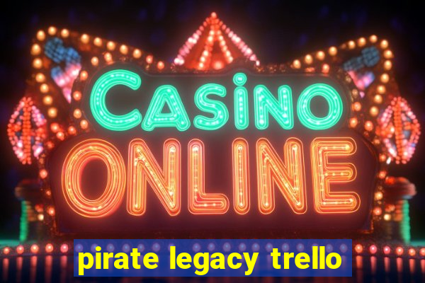 pirate legacy trello